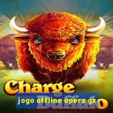 jogo offline opera gx